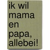 Ik wil mama en papa, allebei! door Ludo Driesen