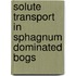 Solute transport in Sphagnum dominated bogs