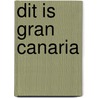 Dit is Gran Canaria door P.C. van Mastrigt