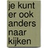 Je kunt er ook anders naar kijken