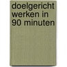 Doelgericht werken in 90 minuten by Edward de Boer