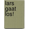 Lars gaat los! door Joke Wit