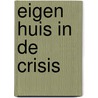 Eigen huis in de crisis by Wim van der Kleijn