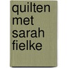 Quilten met Sarah Fielke door Sarah Fielke