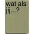 Wat als jij...?