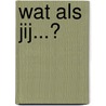 Wat als jij...? door Dette van der Heijden