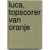 Luca, topscorer van Oranje door Gerard van Gemert