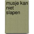 Musje kan niet slapen
