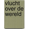 Vlucht over de Wereld door Paul Maas