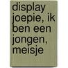 Display Joepie, ik ben een jongen, meisje door Liesbet Slegers