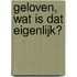 geloven, wat is dat eigenlijk?