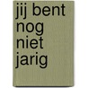 Jij bent nog niet jarig door Chris Winsemius