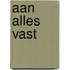 Aan alles vast
