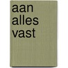 Aan alles vast door Reine de Pelseneer