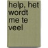 Help, het wordt me te veel