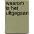 Waarom is het uitgegaan