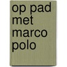 Op pad met Marco Polo door Geronimo Stilton