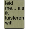 Leid me... als ik luisteren wil! door Diana van Beaumont
