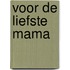 Voor de liefste mama