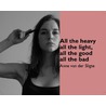 All the heavy all the light, all the good all the bad door Anne van der Sligte