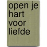 Open je hart voor liefde door Martine Mingelinckx