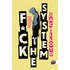 F*ck the system