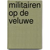 Militairen op de Veluwe by Ingrid van der Vlis