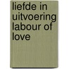 Liefde in uitvoering Labour of love door Hannah de Groot