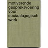 Motiverende gespreksvoering voor sociaalagogisch werk by Michaela Veen