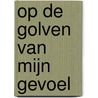 Op de golven van mijn gevoel door Cora Rogaar