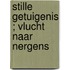 Stille getuigenis ; Vlucht naar nergens