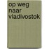 Op weg naar Vladivostok
