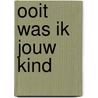 Ooit was ik jouw kind door Marieke