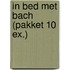 In bed met Bach (pakket 10 ex.)