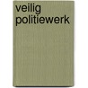 Veilig politiewerk door P.J. Gieling