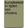 Kunstbeleid in tijden van cholera by Thije Adams