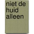 Niet De Huid Alleen