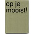 Op je mooist!