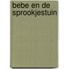 Bebe en de Sprookjestuin door Jasmijn Paauwe