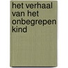 Het verhaal van het onbegrepen kind door Wilma Stoverinck-Bosman
