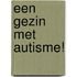 Een gezin met autisme!