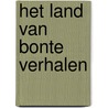 Het land van bonte verhalen door Tallulah Amé