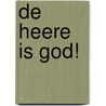 De Heere is God! door C.J. Meeuse