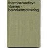 Thermisch actieve vloeren - Betonkernactivering door Marco C. Hofman