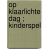 Op klaarlichte dag ; Kinderspel door Mallory Kane