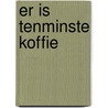 Er is tenminste koffie