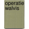 Operatie Walvis door Leen Voorwinden
