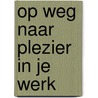 Op weg naar plezier in je werk door Hilde Backus