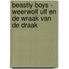 Beastly Boys - Weerwolf Ulf en de wraak van de draak door Matthew Morgan