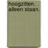Hoogzitten. Alleen staan.